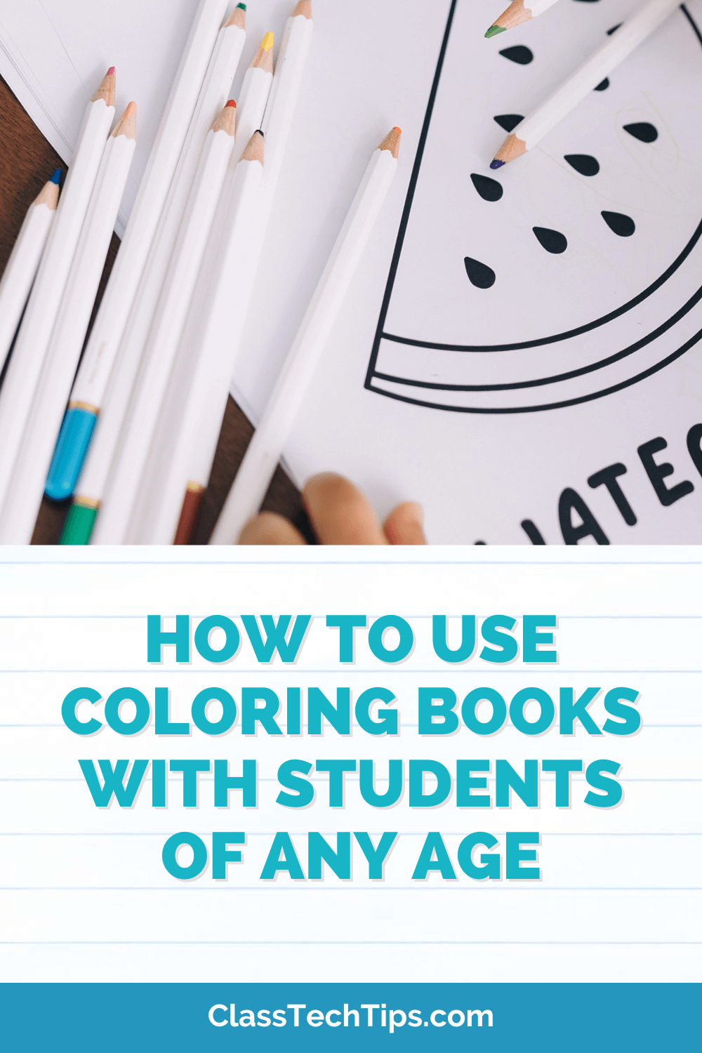 A close-up of coloring pencils next to a coloring book page featuring a watermelon slice, with the title "HOW TO USE COLORING BOOKS WITH STUDENTS OF ANY AGE" on ClassTechTips.com.