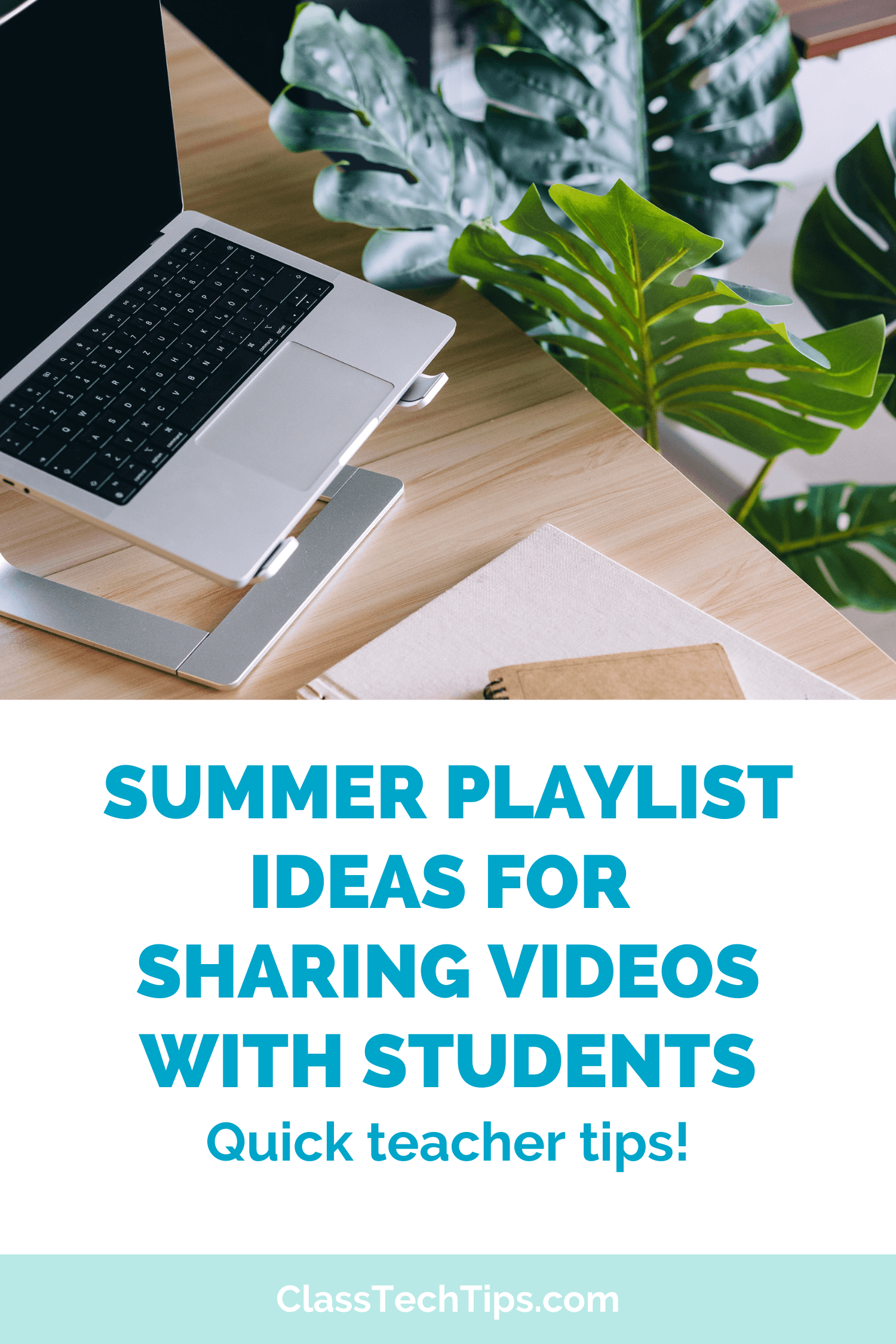 Class Tech Tips blog graphic introducing Summer Playlist Ideas for teachers to use video content to engage students during summer break.