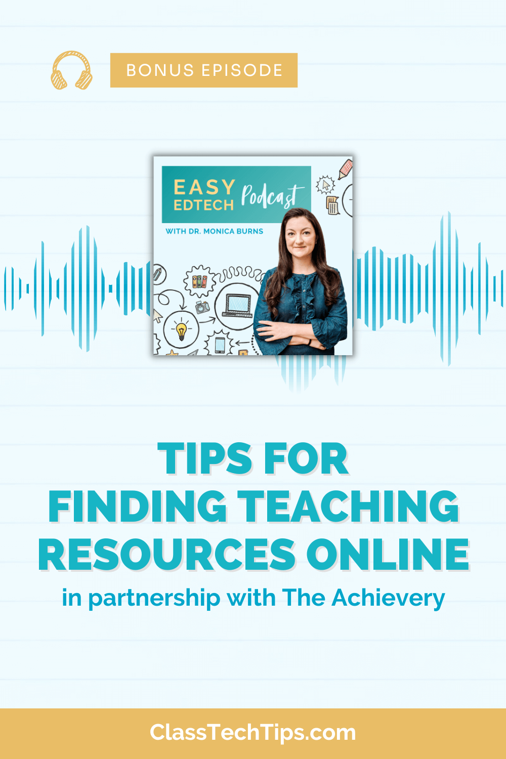 Promotional image for a podcast episode featuring Dr. Monica Burns. The top of the image reads "BONUS EPISODE" in a golden banner. Below, a graphic representation of sound waves accompanies the title "Easy EdTech Podcast with Dr. Monica Burns." The bottom half displays Dr. Burns smiling with a drawn collage of tech and education symbols like a laptop, light bulb, and gears in the background. Text at the bottom states "Tips for Finding Teaching Resources Online in partnership with The Achievery" above the website "ClassTechTips.com".